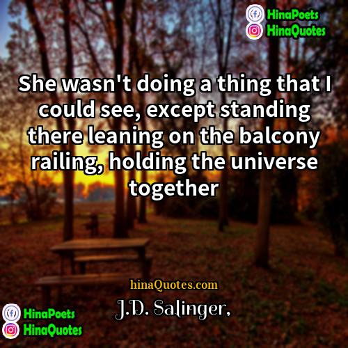 JD Salinger Quotes | She wasn't doing a thing that I